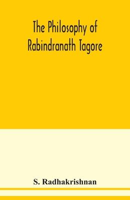 The philosophy of Rabindranath Tagore - Radhakrishnan, S