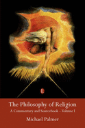 The Philosophy of Religion, Vol 1: A Commentary and Sourcebook (Volume I) - Palmer, Michael