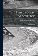 The Philosophy of Science; an Introduction