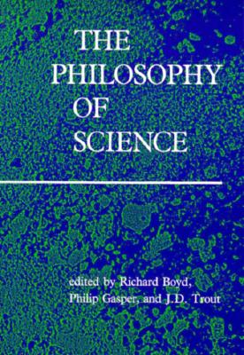 The Philosophy of Science - Boyd, Richard (Editor), and Gasper, Philip (Editor), and Trout, John D (Editor)