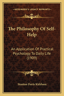 The Philosophy Of Self-Help: An Application Of Practical Psychology To Daily Life (1909)