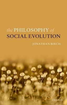 The Philosophy of Social Evolution - Birch, Jonathan