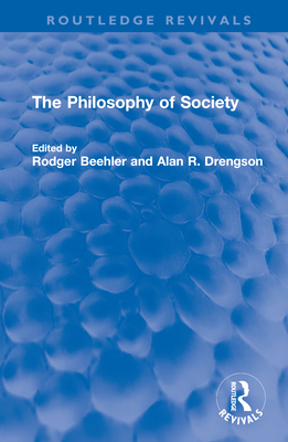 The Philosophy of Society - Beehler, Rodger (Editor), and Drengson, Alan R (Editor)