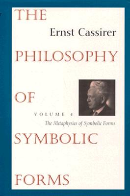 The Philosophy of Symbolic Forms: Volume 4: The Metaphysics of Symbolic Forms - Cassirer, Ernst, and Verene, Donald Phillip (Editor), and Krois, John Michael, Professor (Editor)