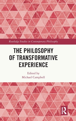 The Philosophy of Transformative Experience - Campbell, Michael (Editor)