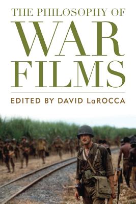 The Philosophy of War Films - Larocca, David (Editor)