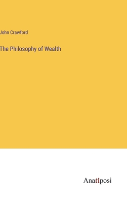 The Philosophy of Wealth - Crawford, John