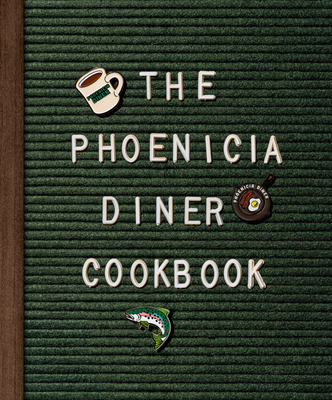 The Phoenicia Diner Cookbook: Dishes and Dispatches from the Catskill Mountains - Cioffi, Mike, and Bradley, Chris, and Franklin, Sara B