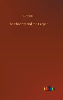 The Phoenix and the Carpet - Nesbit, E