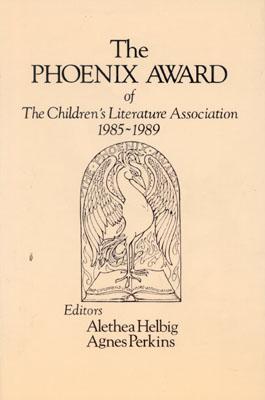 The Phoenix Award of the Children's Literature Association, 1985-1989 - Helbig, Alethea, and Perkins, Agnes