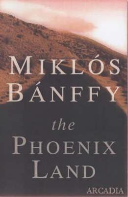 The Phoenix Land: The Memoirs of Count Miklos Banffy - Banffy, Miklos, and Thursfield, Patrick (Translated by)