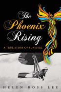 The Phoenix Rising: A True Story of Survival