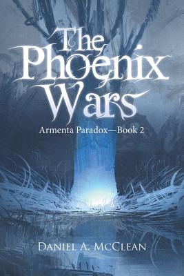 The Phoenix Wars: Armenta Paradox-Book 2 - McClean, Daniel A