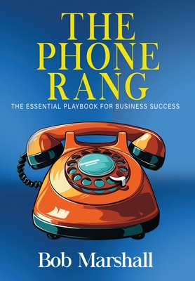 The Phone Rang: The Essential Playbook for Business Success - Marshall, Bob