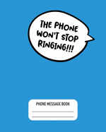 The Phone Won't Stop Ringing!!!: Funny Phone Message Log Book 8" x 10" With 110 Pages