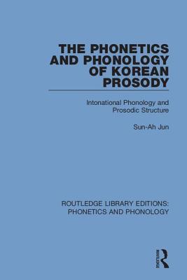 The Phonetics and Phonology of Korean Prosody: Intonational Phonology and Prosodic Structure - Jun, Sun-Ah