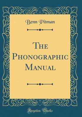 The Phonographic Manual (Classic Reprint) - Pitman, Benn