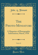 The Photo-Miniature, Vol. 15: A Magazine of Photographic Information; March, 1918 (Classic Reprint)