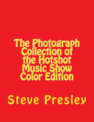 The Photograph Collection of the Hotshot Music Show Color Edition - Presley, Steve