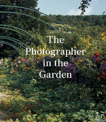 The Photographer in the Garden - Allen, Jamie M, and McNear, Sarah Anne