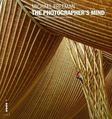 The Photographer's Mind: Creative Thinking for Better Digital Photos - Freeman, Michael