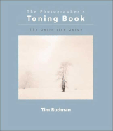 The Photographer's Toning Book: The Definitive Guide - Rudman, Tim