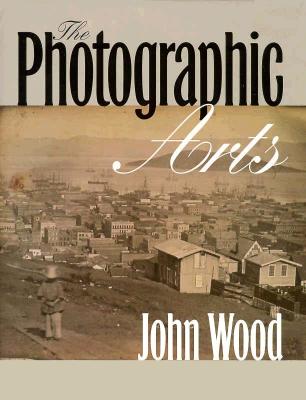 The Photographic Arts - Wood, John