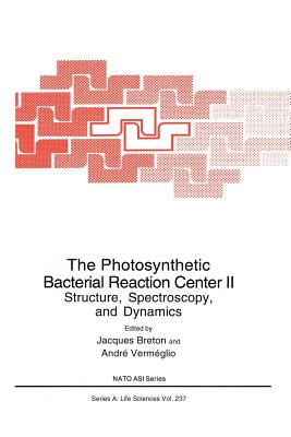 The Photosynthetic Bacterial Reaction Center II: Structure, Spectroscopy and Dynamics - Breton, Jacques (Editor), and Vermglio, Andre (Editor)