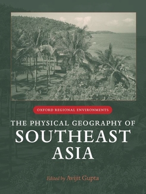 The Physical Geography of Southeast Asia - Gupta, Avijit (Editor)