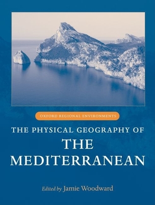 The Physical Geography of the Mediterranean - Woodward, Jamie (Editor)