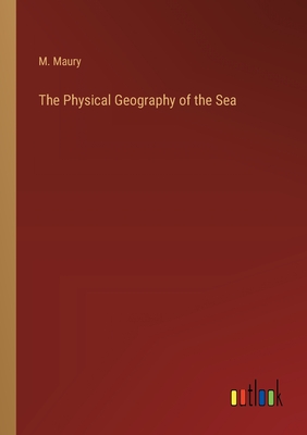 The Physical Geography of the Sea - Maury, M