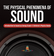 The Physical Phenomena of Sound Introduction to Sound as Energy Grade 4 Children's Physics Books