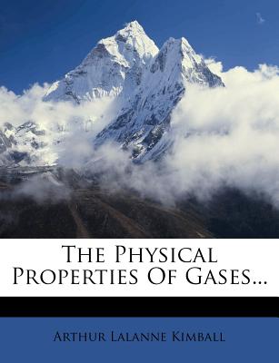 The Physical Properties of Gases - Kimball, Arthur Lalanne