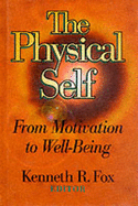 The Physical Self: From Motivation to Well Being - Fox, Kenneth R (Editor)