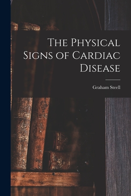 The Physical Signs of Cardiac Disease - Steell, Graham