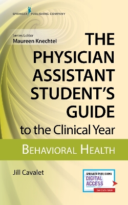 The Physician Assistant Student's Guide to the Clinical Year: Behavioral Health: With Free Online Access! - Cavalet, Jill, Mhs, Pa-C, and Knechtel, Maureen A, Pa-C (Editor)