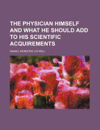 The Physician Himself and What He Should Add to His Scientific Acquirements