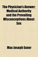 The Physician's Answer: Medical Authority and the Prevailing Misconceptions about Sex