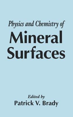 The Physics and Chemistry of Mineral Surfaces - Brady, Patrick V (Editor)