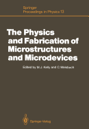 The Physics and Fabrication of Microstructures and Microdevices: Proceedings of the Winter School Les Houches, France, March 25-April 5, 1986