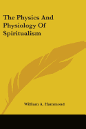 The Physics And Physiology Of Spiritualism