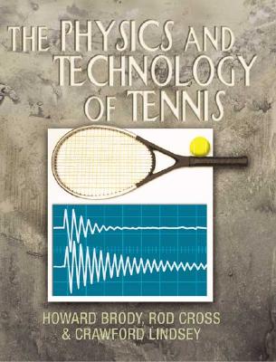 The Physics and Technology of Tennis - Brody, Howard, and Cross, Rod, and Lindsey, Crawford