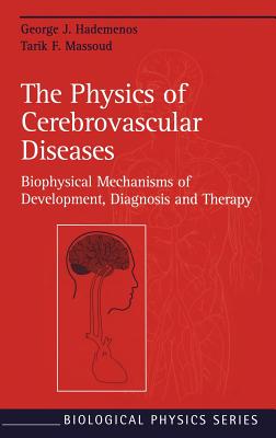 The Physics of Cerebrovascular Diseases: Biophysical Mechanisms of Development, Diagnosis and Therapy - Hademenos, George J, Ph.D., and Vinuela, F (Foreword by), and Massoud, Tarik F