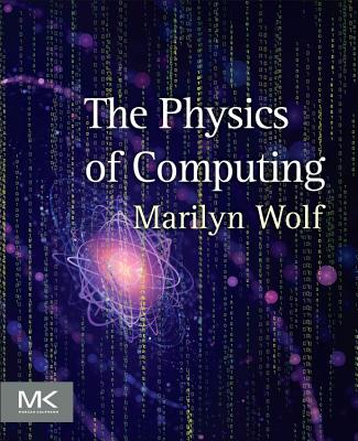 The Physics of Computing - Wolf, Marilyn