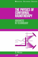 The Physics of Conformal Radiotherapy: Advances in Technology (PBK)