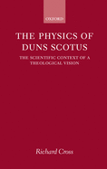 The Physics of Duns Scotus: The Scientific Context of a Theological Vision