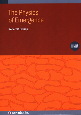 The Physics of Emergence (Second Edition) - Bishop, Robert C