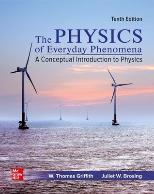 The Physics of Everyday Phenomena: A Conceptual Introduction to Physics - Griffith, W Thomas, and Brosing, Juliet Wain