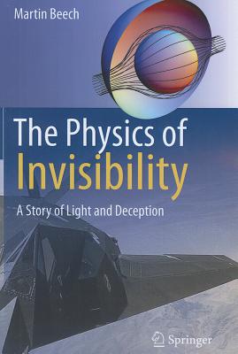 The Physics of Invisibility: A Story of Light and Deception - Beech, Martin
