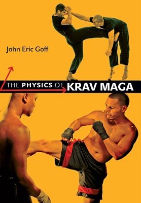 The Physics of Krav Maga - Goff, John Eric